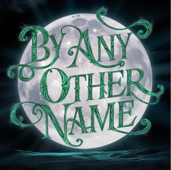 Graphic of a full moon with the text "By Any Other Name" over top